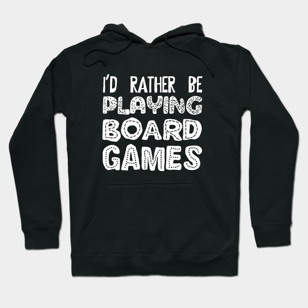 I'd Rather Be Playing Board Games - Board Game Addict Hoodie by pixeptional